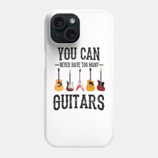 You Can Never Have Too Many Guitars, Guitars Lover Phone Case