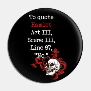 To Quote Hamlet NO Funny Literary Shakespeare for Book Lover Pin