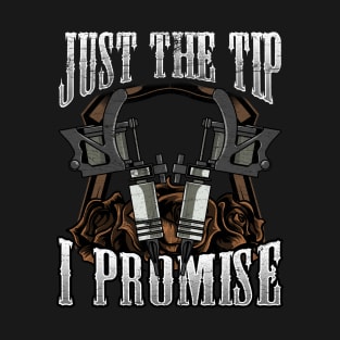 Tattoo Artist Just The Tip I Promise Tattoo Pun T-Shirt