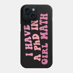 PhD in Girl Math Phone Case