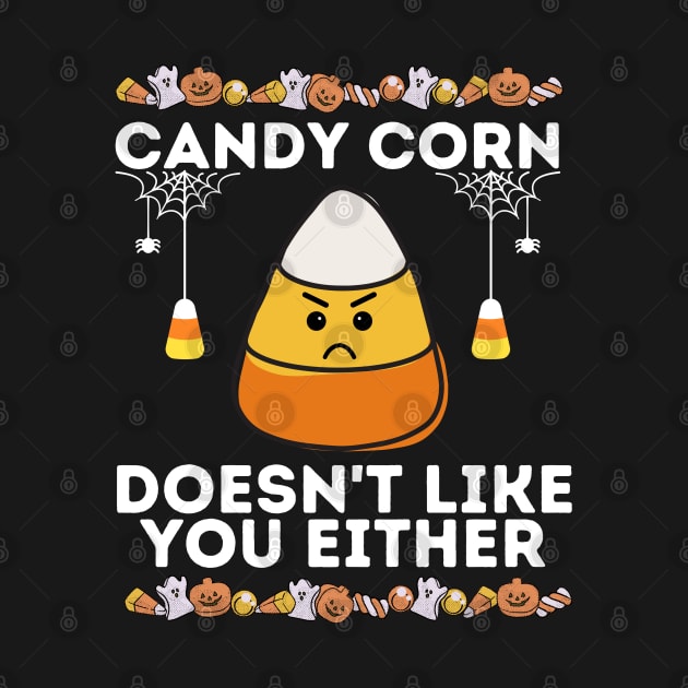 Candy Corn Doesn't Like You Either - Funny Halloween Sarcastic by KAVA-X