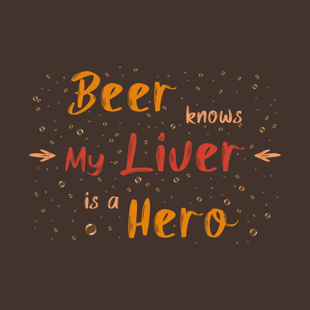 Beer knows my liver is a hero by psychoshadow