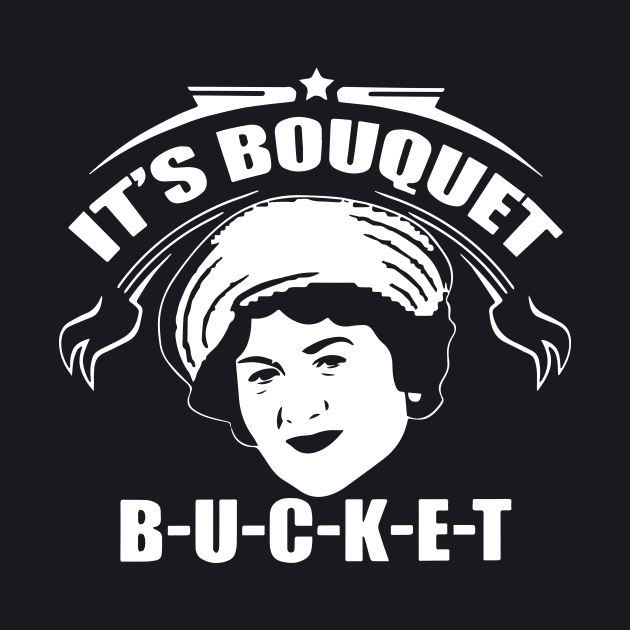 Its Bouquet Bucket Wife T Shirts by dieukieu81