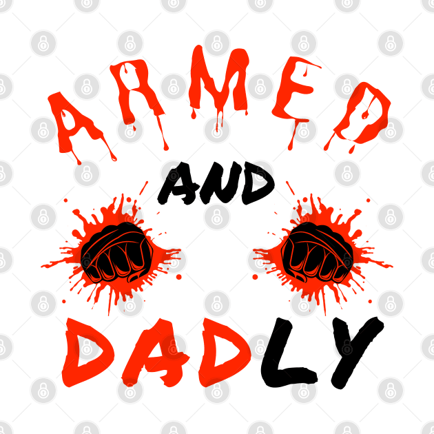 ARMED AND DADLY FUNNY FATHER MMA FIGHTER BOXING DAD KO DADDY by CoolFactorMerch