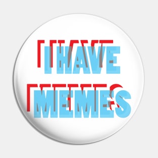 I Have Memes Pin