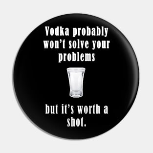 Vodka Probably Won't Solve Your Problems, But It's Worth A Shot Pin