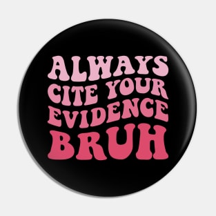 Always Cite Your Evidence Bruh Pin