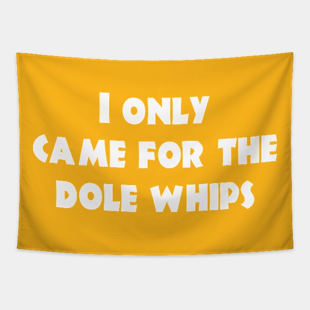 Came for the Dole Whips - White Print Tapestry by Geek Tees