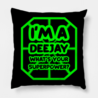 I'm a deejay, what's your superpower? Pillow