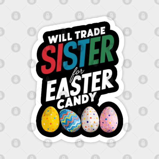 Will Trade Sister For Easter Candy Funny Boys Kids Toddler Magnet by Shopinno Shirts