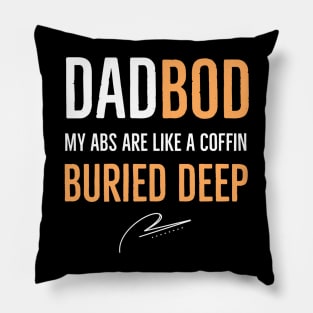 Dad Bod My Abs Are Like A Coffin Buried Deep Pillow