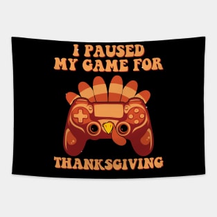 I Paused My Game For Thanksgiving gaming fall Turkey gamer Tapestry