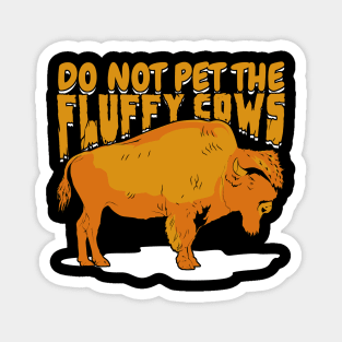 Do Not Pet The Fluffy Cows Magnet