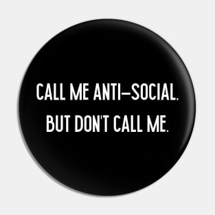 Call Me Anti-Social But Don’t Call Me. Pin