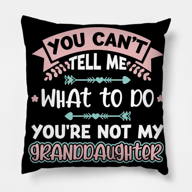 You Can't Tell Me What To Do Granddaughter Pillow by Peco-Designs
