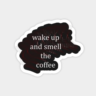 wake up and smell the coffee Magnet