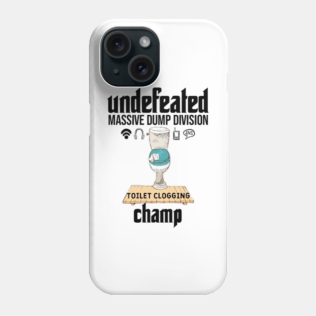 Undefeated Massive Dump Division Toilet Clogging Champ Phone Case by NoBreathJustArt