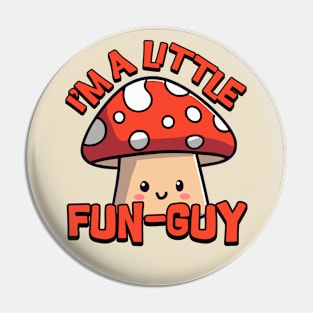 I'm a Little Fun Guy. Cute Mushroom Pin