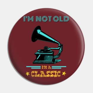 Phonograph I'm not old I'm a classic Pin