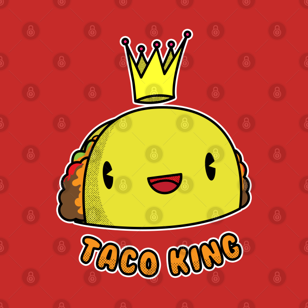Taco King Taco TShirt TeePublic