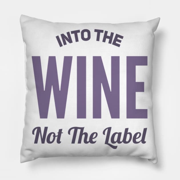 Into the wine Not the label Pillow by BoogieCreates