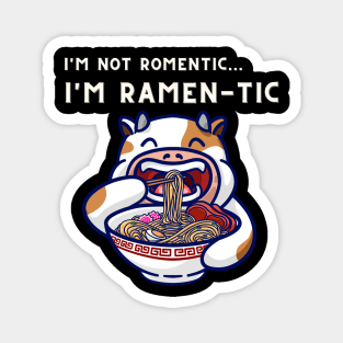 i'm not romantic, i'm ramen-tic -  cow eating ramen Magnet