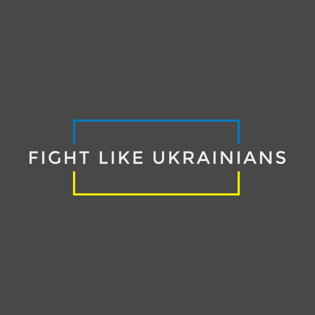 Fight Like Ukrainians by chuseco3