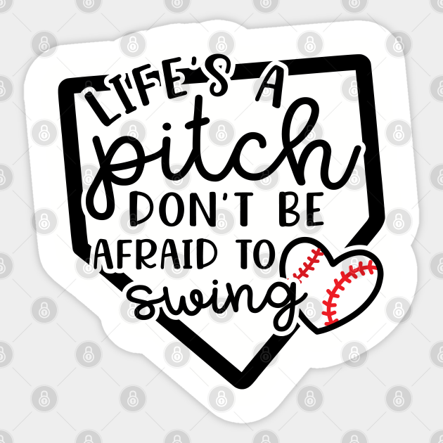 Life's a Pitch Don't Be Afraid To Swing Baseball - Lifes A Pitch Dont Be Afraid To Swing - Sticker