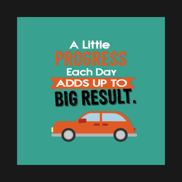 A Little Progress Each Day Adds Up To Big Result Inspirational Quote Design by creativeideaz