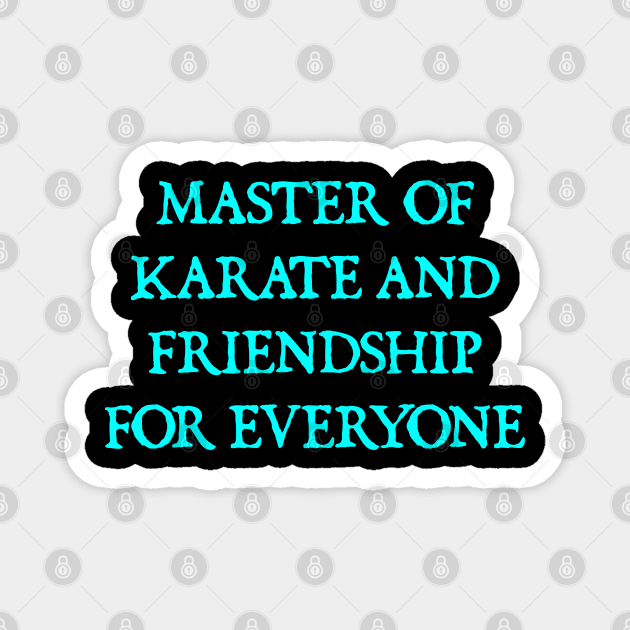 Master of Karate and Friendship Magnet by  hal mafhoum?