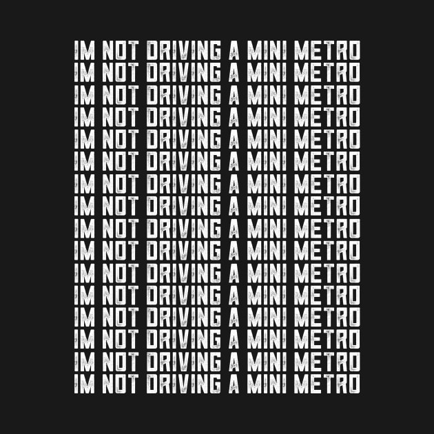 Alan Partridge Im Not Driving A Mini Metro by Nova5