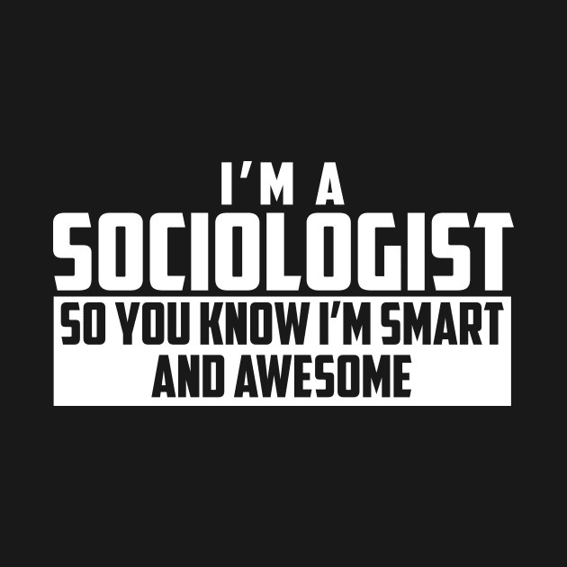 Smart and Awesome Sociologist by helloshirts