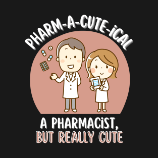 Cute Pharmacist Pharm-a-cute-ical T-Shirt