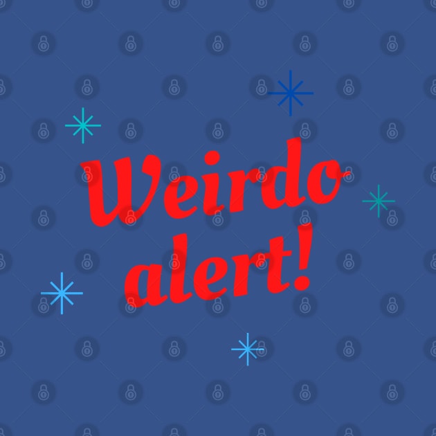 Weirdo alert! Red weirdo alert text with blue stars pretty design for weird people. by Blue Heart Design