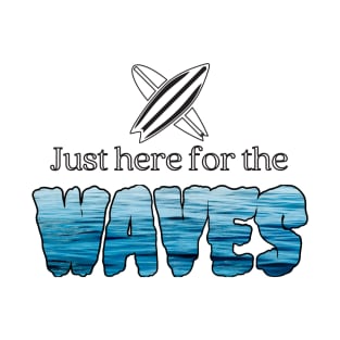 Just Here For the WAVES T-Shirt