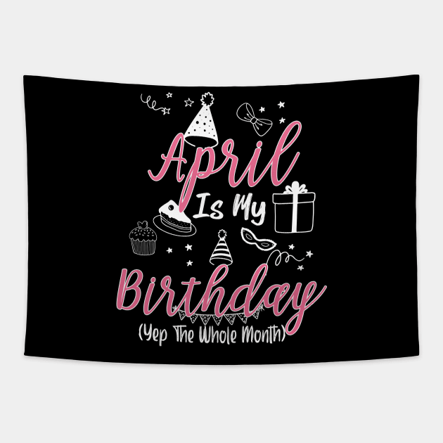 April Is My Birthday Month Gift for Girl and woman Tapestry by ttao4164