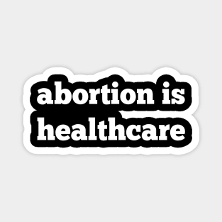 abortion is healthcare, roe v wade, reproductive rights Magnet