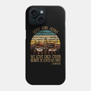 love king jesus We love each other because he loved Whisky Mug Phone Case