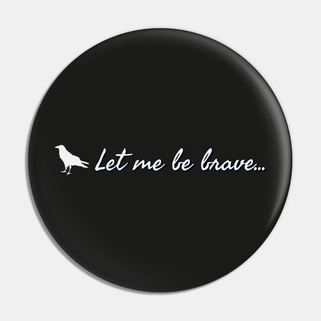 Let me be brave - Clara Oswald Pin by Thisdorkynerd