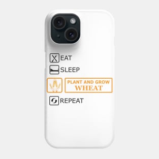 Wheat Farmer - Eat Sleep Plant and grow wheat repeat Phone Case