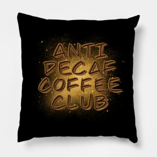 Anti Decaf Coffee Club - Coffee love - Coffee gift Pillow