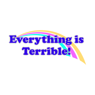 Everything is Terrible T-Shirt