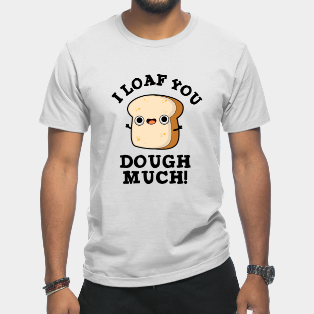 Discover I Love You Dough Much Cute Baking Bread Pun - Dough Pun - T-Shirt