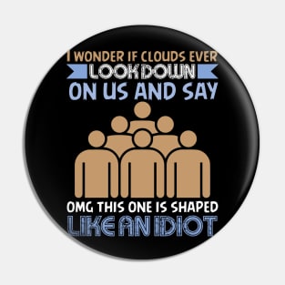 If Clouds Ever Look Down On Us - Funny Sarcastic Joke Design Pin