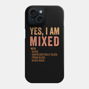 Yes Im Mixed With Black - Proud African American History Phone Case