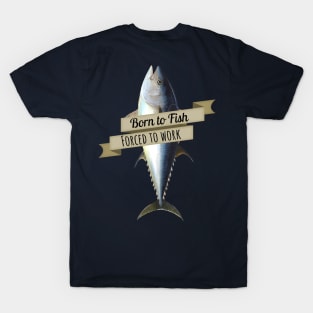 Born To Go Fishing Forced To Go To T-Shirts for Sale