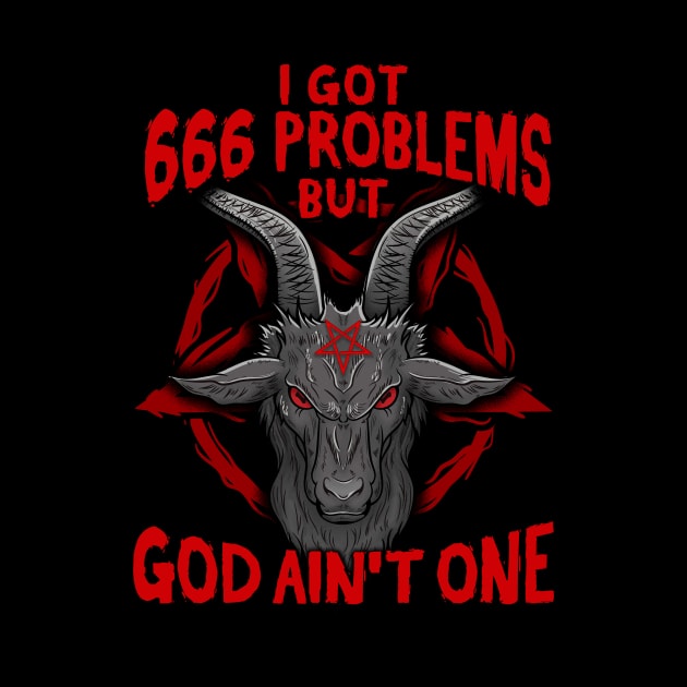 I Got 666 Problems I Satanic Goat I Baphomet Pentagram graphic by biNutz