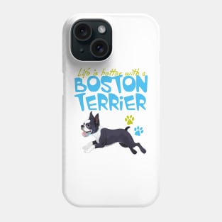 Life is Better with a Boston Terrier! Especially for Boston Terrier Dog Lovers! Phone Case