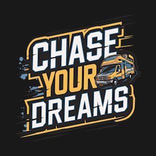 Mobile Home Van Slogan Chase Your Dreams T-Shirt