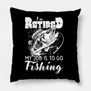 I'm Retired My Job is To Go Fishing Pillow